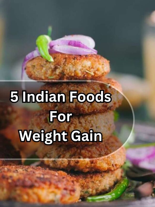 5 indian foods for weight gain