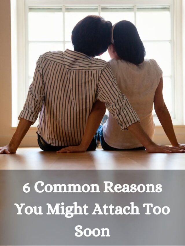 6 Common Reasons You Might Attach Too Soon