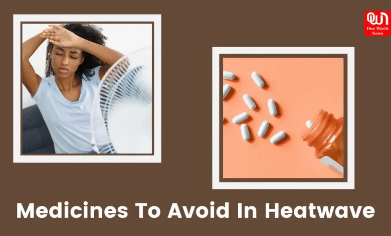 Medicines To Avoid In Heatwave