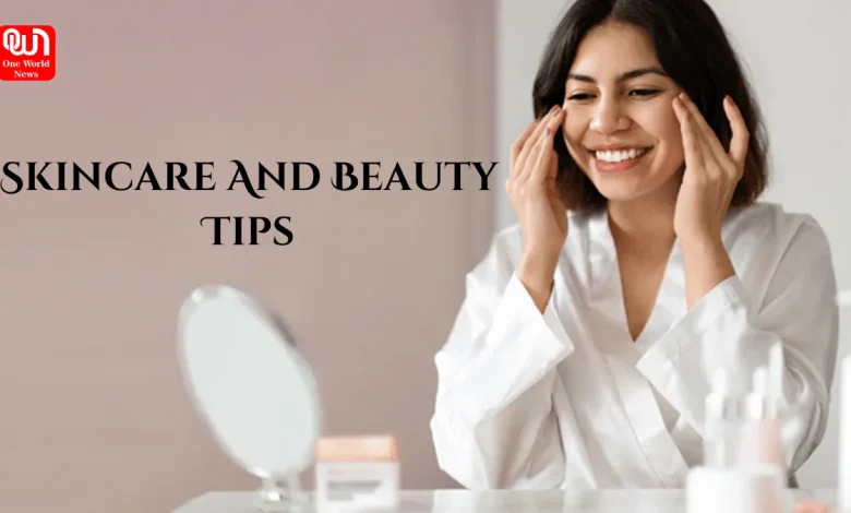 Skincare And Beauty Tips