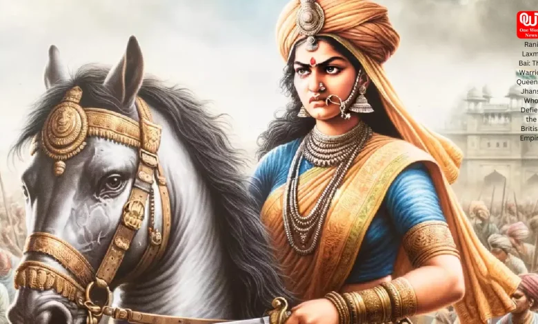 Rani Laxmi Bai The Warrior Queen of Jhansi Who Defied the British Empire